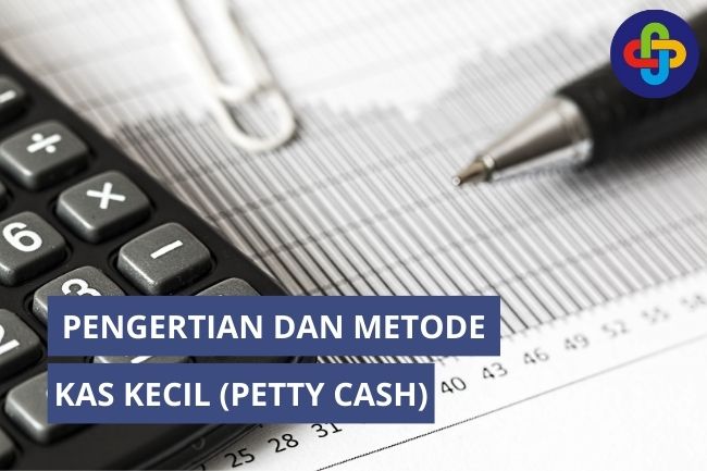 Pengertian dan Metode Kas Kecil (Petty Cash)